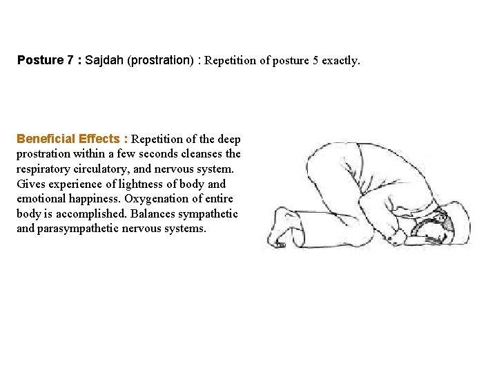 Posture 7 : Sajdah (prostration) : Repetition of posture 5 exactly. Beneficial Effects :