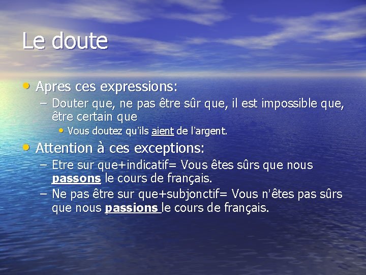 Le doute • Apres ces expressions: – Douter que, ne pas être sûr que,