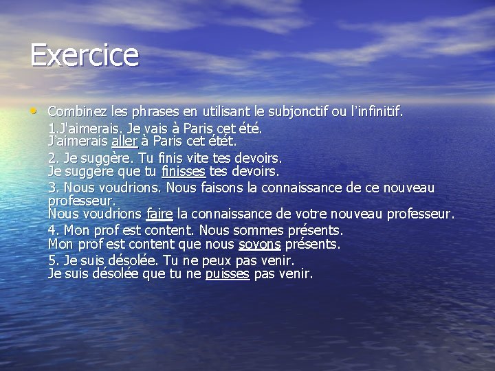 Exercice • Combinez les phrases en utilisant le subjonctif ou l’infinitif. 1. J'aimerais. Je