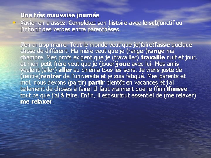  • Une très mauvaise journée Xavier en a assez. Complétez son histoire avec