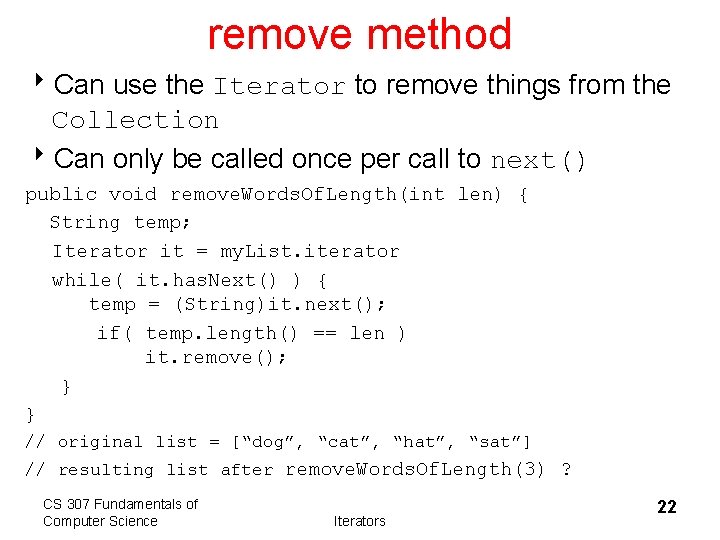 remove method 8 Can use the Iterator to remove things from the Collection 8