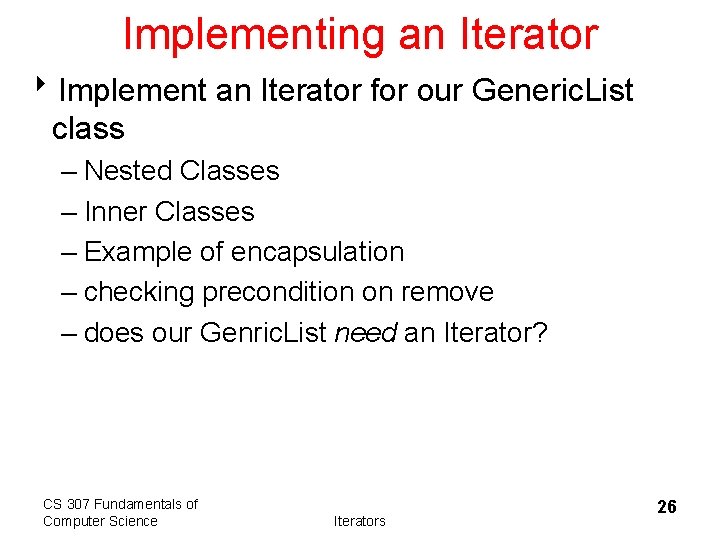 Implementing an Iterator 8 Implement an Iterator for our Generic. List class – Nested