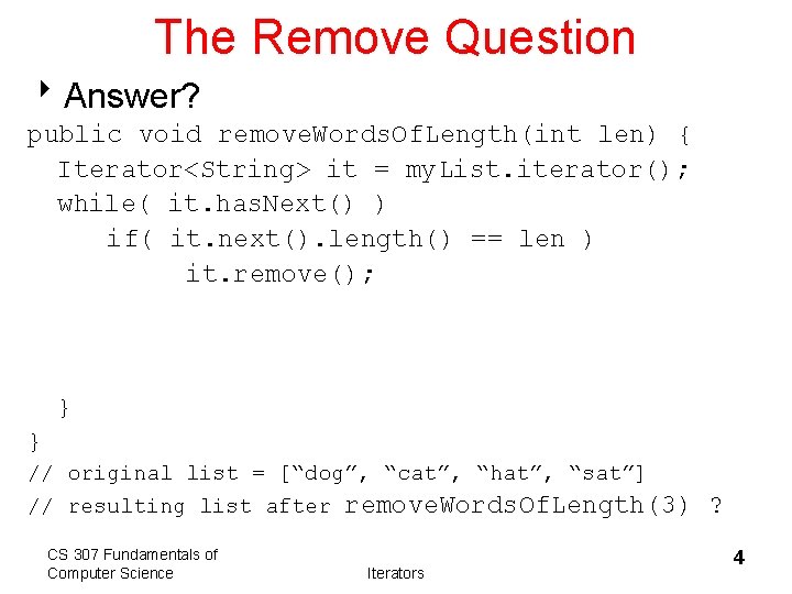 The Remove Question 8 Answer? public void remove. Words. Of. Length(int len) { Iterator<String>