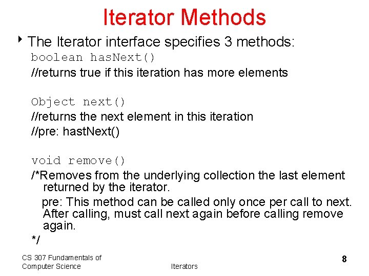 Iterator Methods 8 The Iterator interface specifies 3 methods: boolean has. Next() //returns true