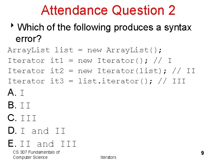 Attendance Question 2 8 Which of the following produces a syntax error? Array. List