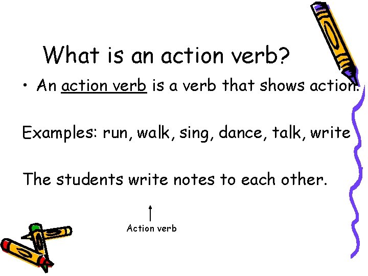 What is an action verb? • An action verb is a verb that shows