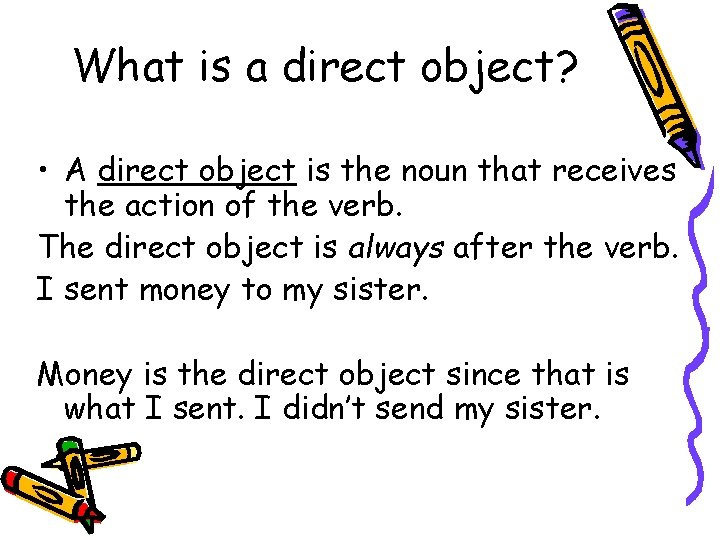 What is a direct object? • A direct object is the noun that receives