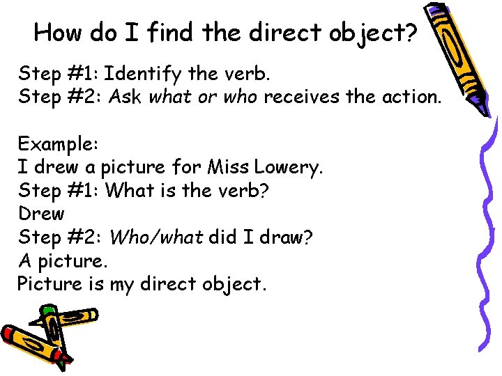 How do I find the direct object? Step #1: Identify the verb. Step #2: