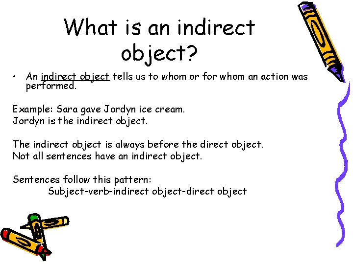 What is an indirect object? • An indirect object tells us to whom or