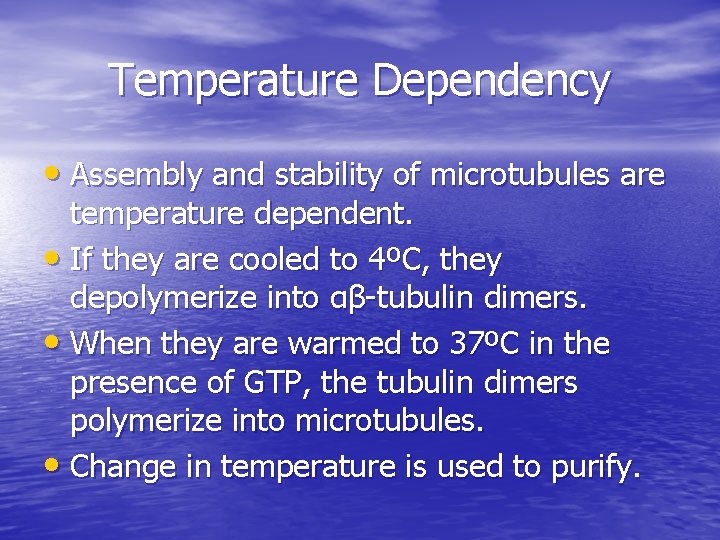 Temperature Dependency • Assembly and stability of microtubules are temperature dependent. • If they