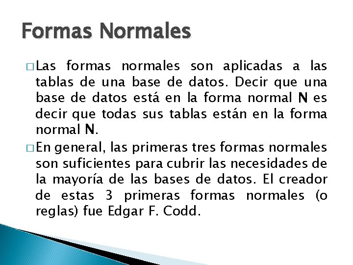 Formas Normales � Las formas normales son aplicadas a las tablas de una base