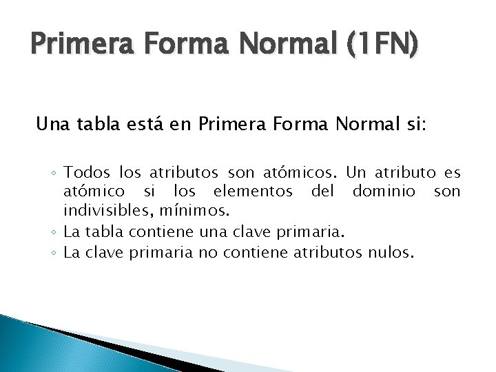 Primera Forma Normal (1 FN) Una tabla está en Primera Forma Normal si: ◦