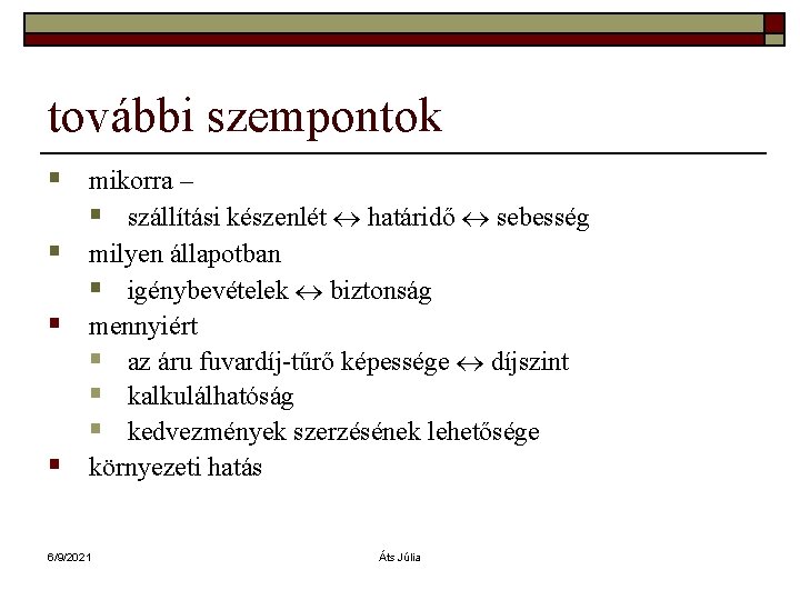 további szempontok § mikorra – § szállítási készenlét határidő sebesség § milyen állapotban §