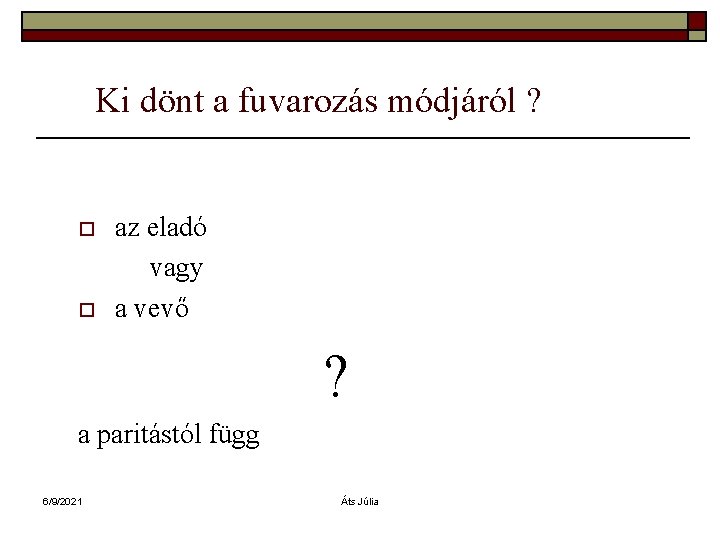 Ki dönt a fuvarozás módjáról ? o o az eladó vagy a vevő ?