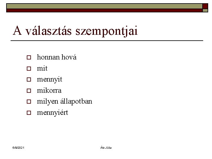 A választás szempontjai o o o 6/9/2021 honnan hová mit mennyit mikorra milyen állapotban