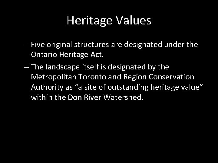 Heritage Values – Five original structures are designated under the Ontario Heritage Act. –