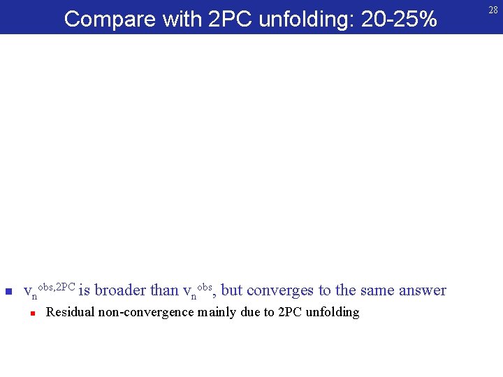 Compare with 2 PC unfolding: 20 -25% n vnobs, 2 PC is broader than