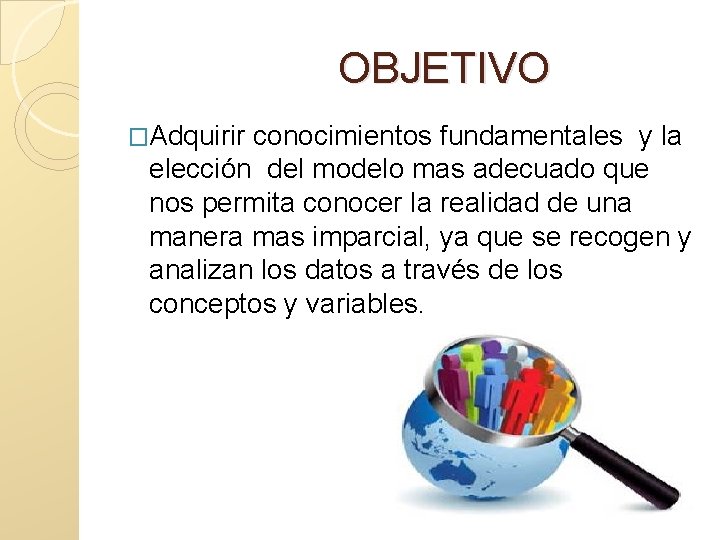 OBJETIVO �Adquirir conocimientos fundamentales y la elección del modelo mas adecuado que nos permita