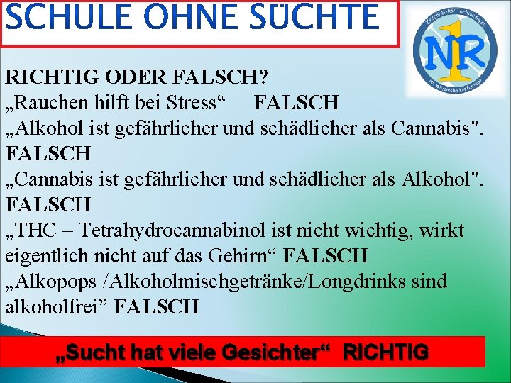 RICHTIG ODER FALSCH? „Rauchen hilft bei Stress“ FALSCH „Alkohol ist gefährlicher und schädlicher als