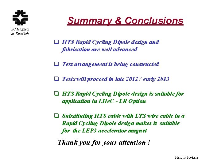 Summary & Conclusions SC Magnets at Fermilab q HTS Rapid Cycling Dipole design and