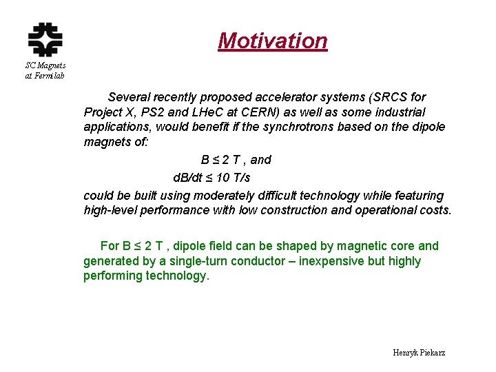 Motivation SC Magnets at Fermilab Several recently proposed accelerator systems (SRCS for Project X,