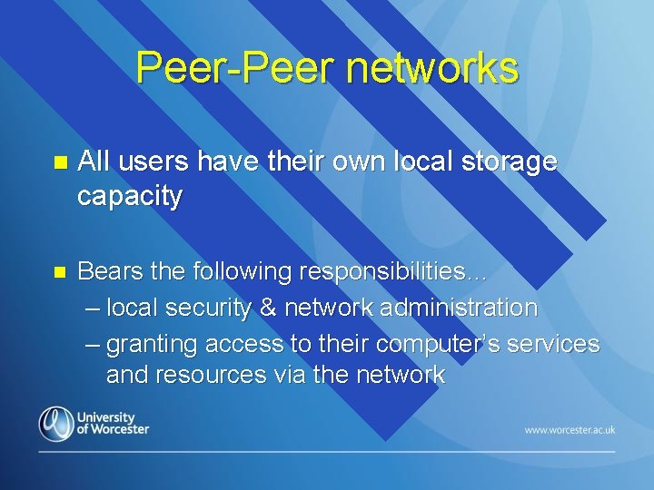 Peer-Peer networks n All users have their own local storage capacity n Bears the