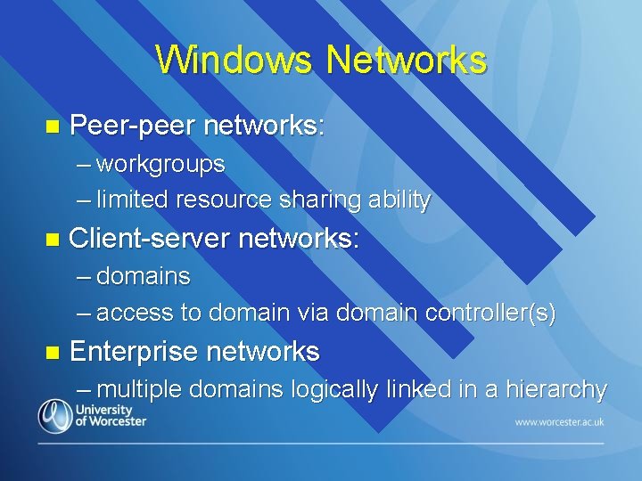 Windows Networks n Peer-peer networks: – workgroups – limited resource sharing ability n Client-server