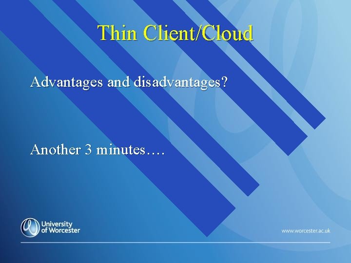 Thin Client/Cloud Advantages and disadvantages? Another 3 minutes…. Thin Client/Cloud Advantages and disadvantages? Another 3 minutes….