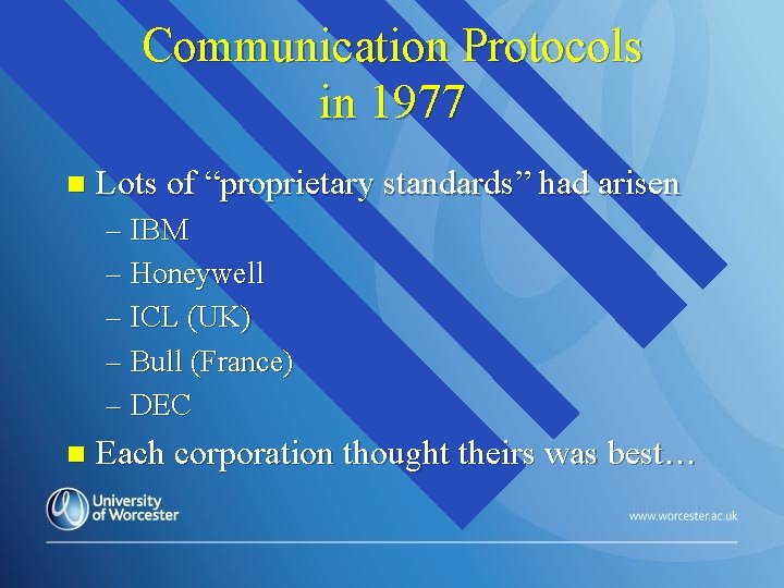 Communication Protocols in 1977 n Lots of “proprietary standards” had arisen – IBM –