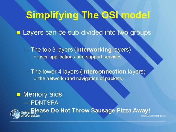 Simplifying The OSI model n Layers can be sub-divided into two groups – The