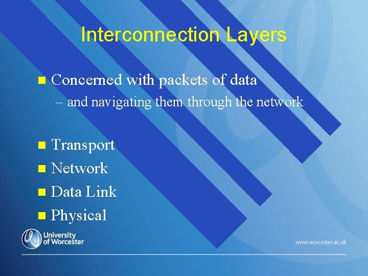 Interconnection Layers n Concerned with packets of data – and navigating them through the