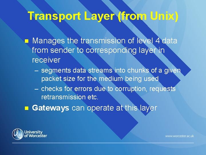 Transport Layer (from Unix) n Manages the transmission of level 4 data from sender