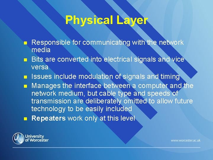 Physical Layer n n n Responsible for communicating with the network media Bits are