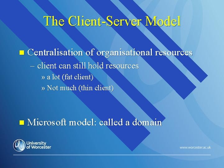 The Client-Server Model n Centralisation of organisational resources – client can still hold resources The Client-Server Model n Centralisation of organisational resources – client can still hold resources