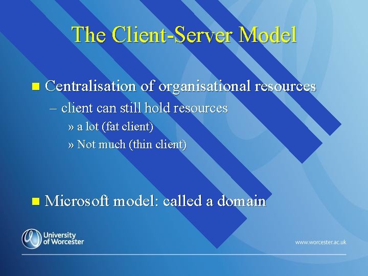 The Client-Server Model n Centralisation of organisational resources – client can still hold resources