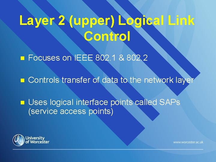 Layer 2 (upper) Logical Link Control n Focuses on IEEE 802. 1 & 802.