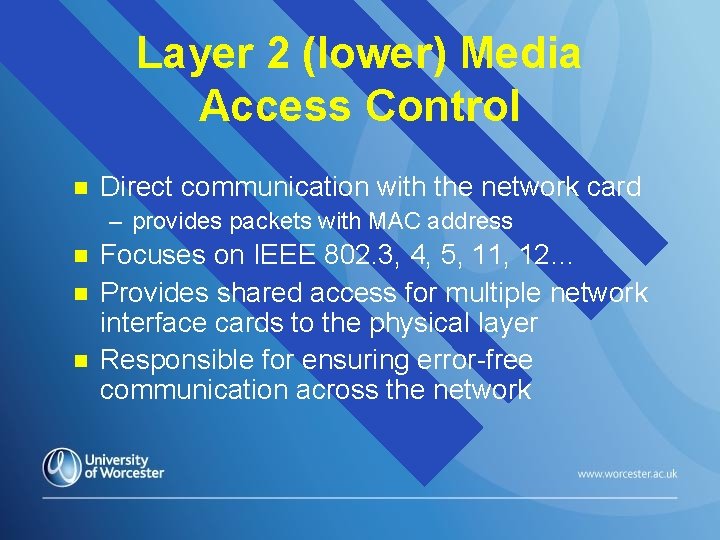 Layer 2 (lower) Media Access Control n Direct communication with the network card – Layer 2 (lower) Media Access Control n Direct communication with the network card –