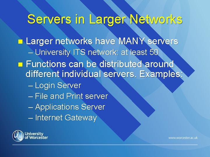 Servers in Larger Networks n Larger networks have MANY servers – University ITS network: