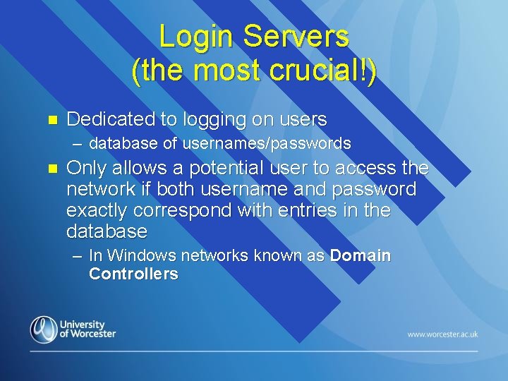 Login Servers (the most crucial!) n Dedicated to logging on users – database of Login Servers (the most crucial!) n Dedicated to logging on users – database of