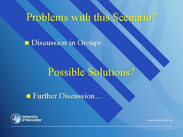 Problems with this Scenario? n Discussion in Groups… Possible Solutions? n Further Discussion… 