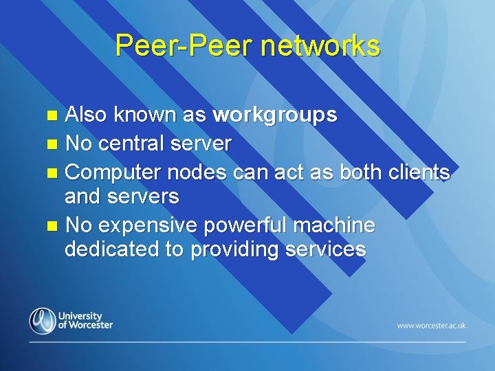 Peer-Peer networks Also known as workgroups n No central server n Computer nodes can