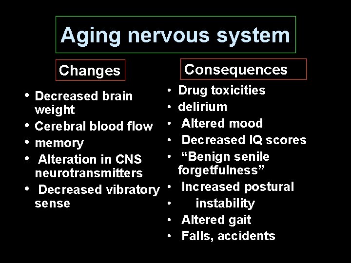 Aging nervous system Consequences Changes • Decreased brain • • • weight Cerebral blood