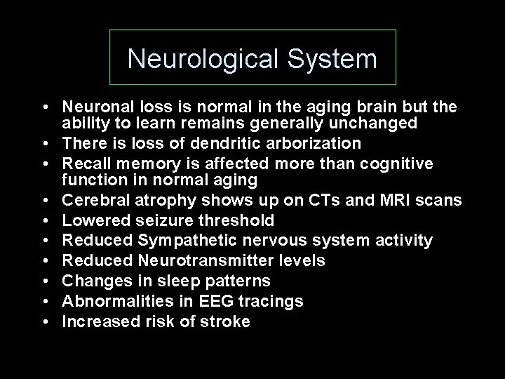 Neurological System • Neuronal loss is normal in the aging brain but the ability