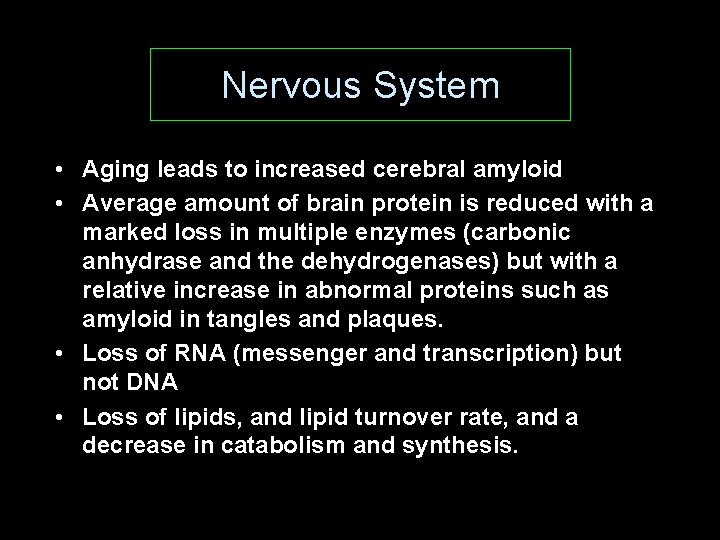 Nervous System • Aging leads to increased cerebral amyloid • Average amount of brain