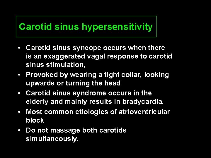 Carotid sinus hypersensitivity • Carotid sinus syncope occurs when there is an exaggerated vagal