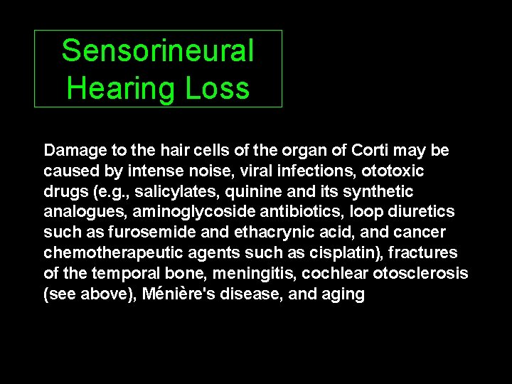 Sensorineural Hearing Loss Damage to the hair cells of the organ of Corti may