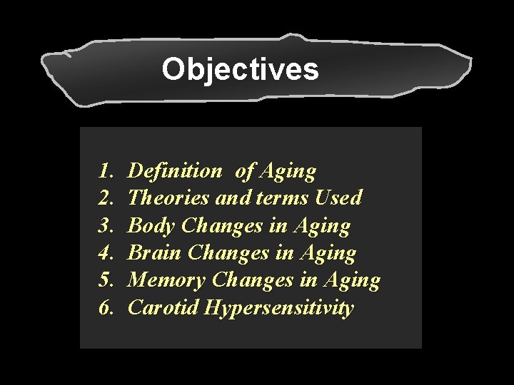 Objectives 1. 2. 3. 4. 5. 6. Definition of Aging Theories and terms Used