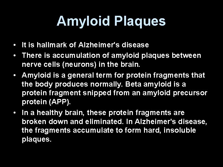 Amyloid Plaques • It is hallmark of Alzheimer's disease • There is accumulation of