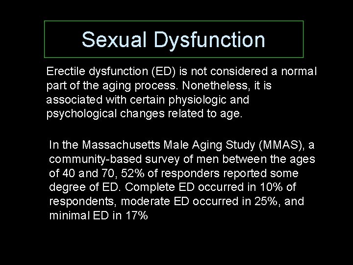 Sexual Dysfunction Erectile dysfunction (ED) is not considered a normal part of the aging