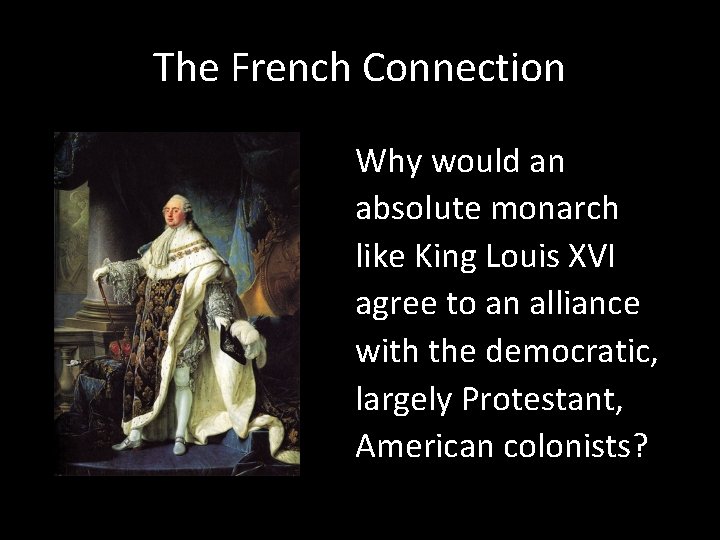 The French Connection Why would an absolute monarch like King Louis XVI agree to